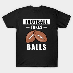 Football Takes Balls - Funny T-Shirt